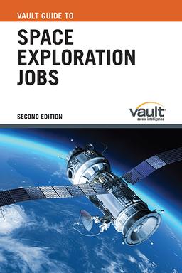 Vault Guide to Space Exploration Jobs, Second Edition